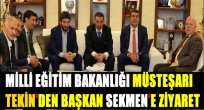 MİLLİ EĞİTİM BAKANLIĞI MÜSTEŞARI TEKİN'DEN BAŞKAN SEKMEN'E ZİYARET