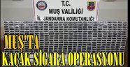 Muş'ta kaçak sigara operasyonu