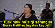 Nuray Hafiftaş hayatını kaybetti