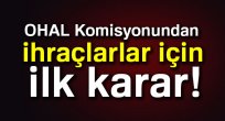 OHAL Komisyonu meslekten ihraçlarla ilgili ilk kararını verdi