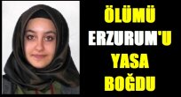 Ölümü Erzurum'u Yasa Boğdu!