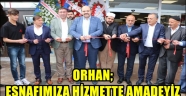 ORHAN; ESNAFIMIZA HİZMETTE AMADEYİZ