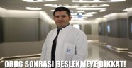 ORUÇ SONRASI BESLENMEYE DİKKAT!