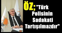 ÖZ;Türk Polisinin Sadakati Tartışılmazdır