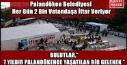 Palandöken Belediyesi Her Gün 2 Bin Vatandaşa İftar Veriyor