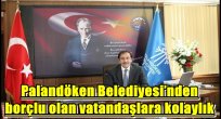 Palandöken Belediyesi'nden borçlu olan vatandaşlara kolaylık