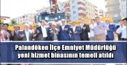 Palandöken İlçe Emniyet Müdürlüğü yeni hizmet binasının temeli atıldı