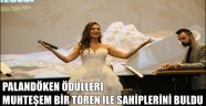 PALANDÖKEN ÖDÜLLERİ MUHTEŞEM BİR TÖREN İLE SAHİPLERİNİ BULDU