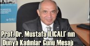 Prof. Dr. Mustafa ILICALI' nın Dünya Kadınlar Günü Mesajı