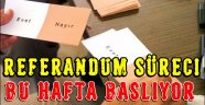 Referandum süreci bu hafta başlıyor