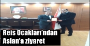 Reis Ocakları'ndan Aslan'a ziyaret