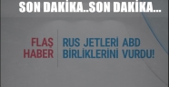 Rus jetleri şimdi de ABD birliklerini vurdu!