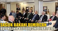 Sağlık Bakanı Demircan, Büyükşehir Belediyesini ziyaret etti