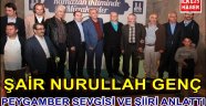 ŞAİR NURULLAH GENÇ PEYGAMBER SEVGİSİ VE ŞİİRİ ANLATTI