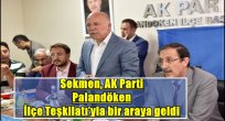 Sekmen, AK Parti Palandöken İlçe Teşkilatı'yla bir araya geldi