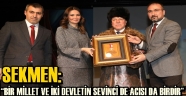 SEKMEN: "BİR MİLLET VE İKİ DEVLETİN SEVİNCİ DE ACISI DA BİRDİR"