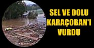 Sel ve Dolu Karaçoban'ı Vurdu