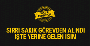 Sırrı SAKIK Görevden Alındı!!!