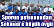 Sporun patronundan Sekmen'e büyük övgü