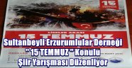 Sultanbeyli Erzurumlular Derneği  '' 15 TEMMUZ '' Konulu Şiir Yarışması Düzenliyor