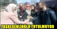 TAŞKESENLİOĞLU TUTULMUYOR