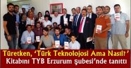 Türetken, 'Türk Teknolojosi Ama Nasıl?' kitabını TYB Erzurum şubesi'nde tanıttı