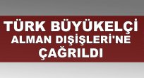 Türk Büyükelçi Alman Dışişleri'ne çağrıldı