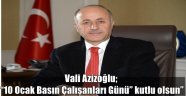 Vali Azizoğlu; "10 Ocak Basın Çalışanları Günü" kutlu olsun"