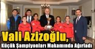 Vali Azizoğlu, Küçük Şampiyonları Makamında Ağırladı