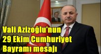 Vali Azizoğlu'nun 29 Ekim Cumhuriyet Bayramı mesajı