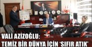 VALİ AZİZOĞLU: TEMİZ BİR DÜNYA İÇİN 'SIFIR ATIK'