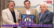 YAZAR ERTAŞ ERZURUM'DAKİ GÖÇ VE MUHACİRLİĞİ ANLATT