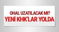 Yeni KHK hazırlığı OHAL uzatılacak mı?