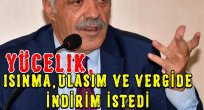 Yücelik, ısınma, ulaşım, vergide indirim istedi