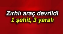 Zırhlı araç devrildi: 1 şehit, 3 yaralı