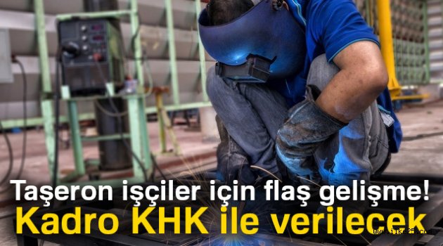 Taşeron düzenlemesinin KHK ile gelmesi bekleniyor