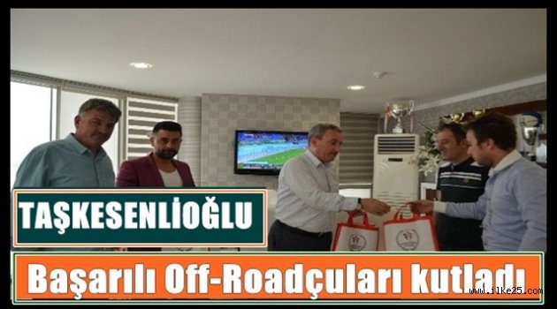 Taşkesenlioğlu başarılı off-roadçuları kutladı