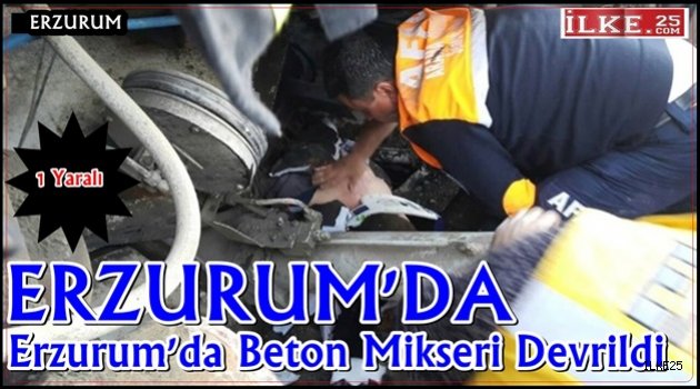 Tekman'da Beton Mikseri Devrildi: 1 Yaralı