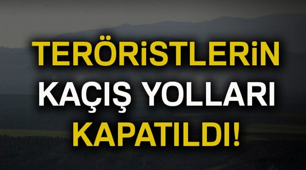 Teröristlerin kaçış yolları kapatıldı