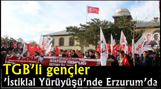 TGB'li gençler 'İstiklal Yürüyüşü'nde Erzurum'da