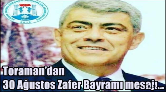 Toraman'dan 30 Ağustos Zafer Bayramı mesajı...