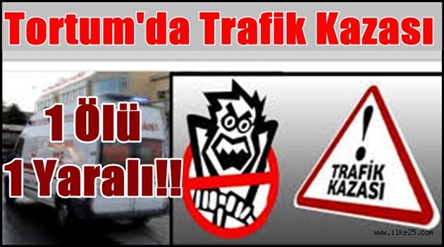 Tortum'da Trafik Kazası: 1 Ölü, 1 Yaralı