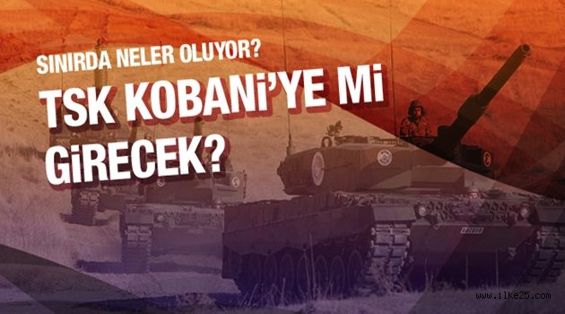 TSK Kobani'ye girecek iddiaları için açıklama!