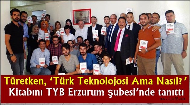 Türetken, 'Türk Teknolojosi Ama Nasıl?' kitabını TYB Erzurum şubesi'nde tanıttı