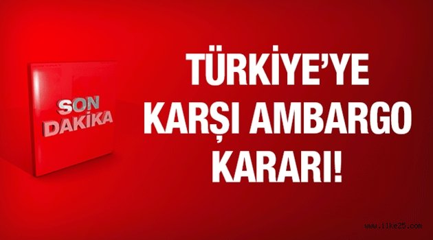 Türkiye'ye o ülkeden ilk ambargo geldi!