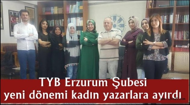TYB Erzurum Şubesi yeni dönemi kadın yazarlara ayırdı