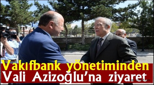 Vakıfbank yönetiminden Vali Azizoğlu'na ziyaret
