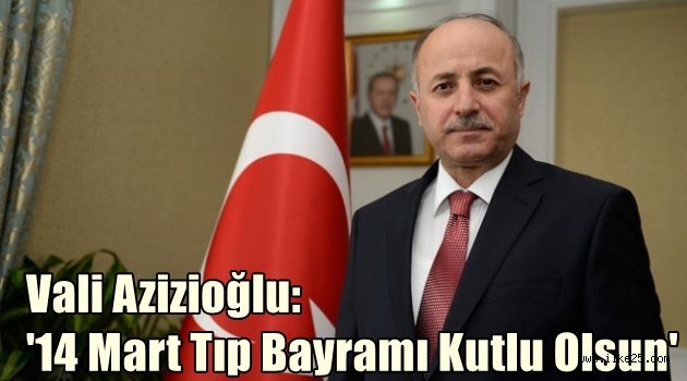 Vali Azizioğlu: '14 Mart Tıp Bayramı Kutlu Olsun'