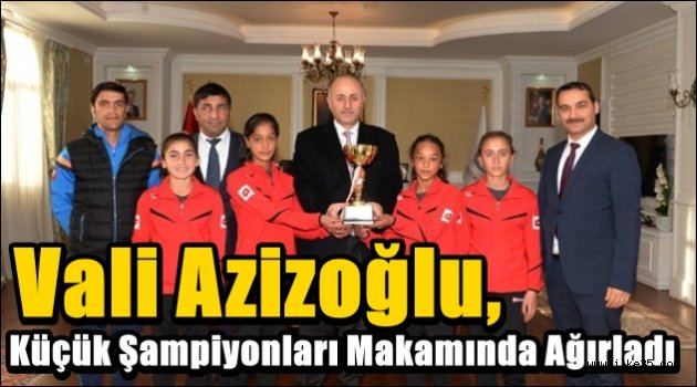 Vali Azizoğlu, Küçük Şampiyonları Makamında Ağırladı