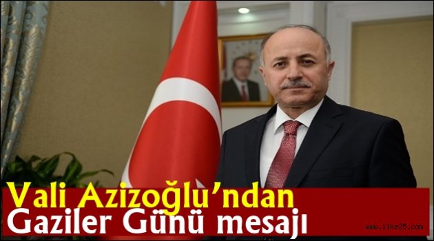 Vali Azizoğlu'ndan Gaziler Günü mesajı